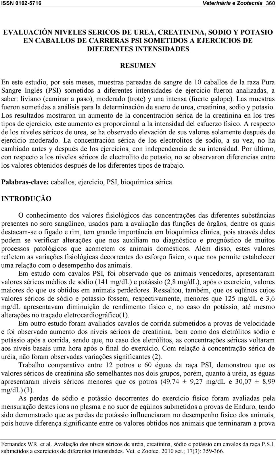 intensa (fuerte galope). Las muestras fueron sometidas a análisis para la determinación de suero de urea, creatinina, sodio y potasio.