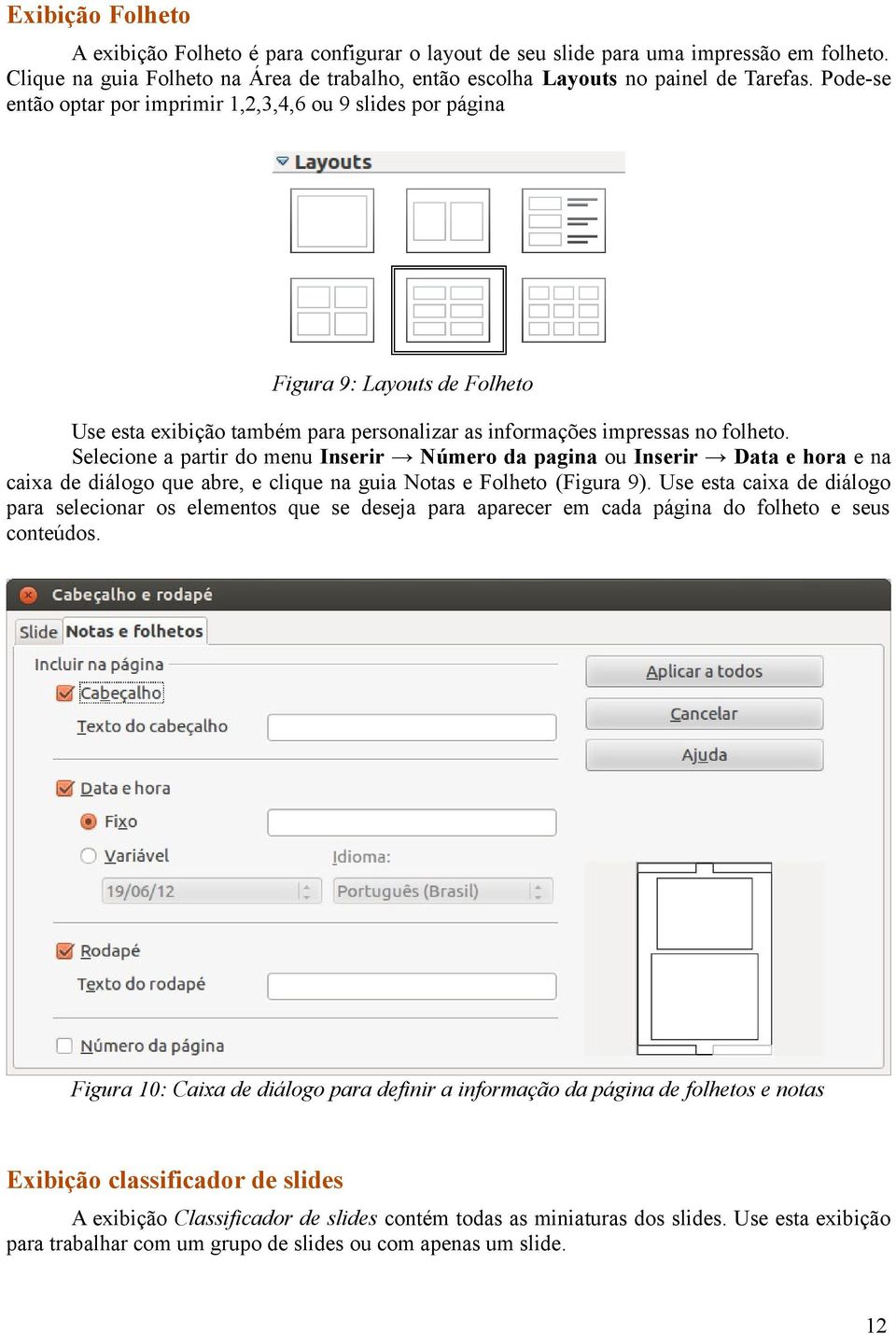 Selecione a partir do menu Inserir Número da pagina ou Inserir Data e hora e na caixa de diálogo que abre, e clique na guia Notas e Folheto (Figura 9).