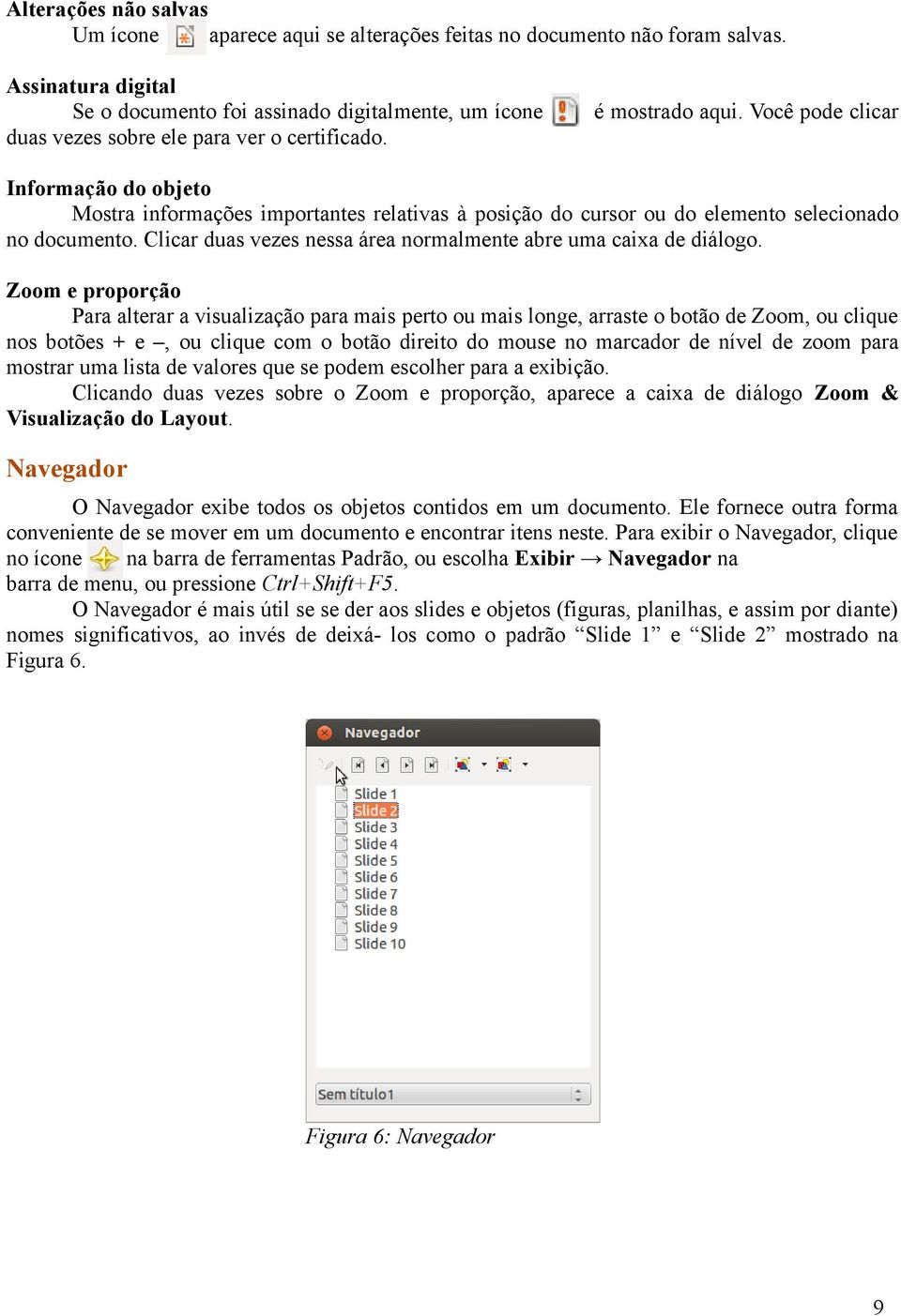 Você pode clicar Informação do objeto Mostra informações importantes relativas à posição do cursor ou do elemento selecionado no documento.