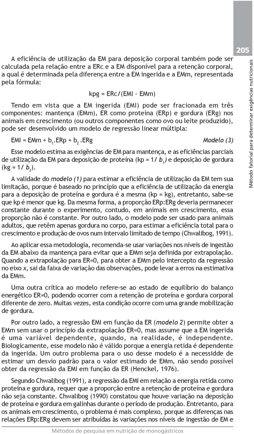 nos animais em crescimento (ou outros componentes como ovo ou leite produzido), pode ser desenvolvido um modelo de regressão linear múltipla: EMI = EMm + b 1.ERp + b 2.