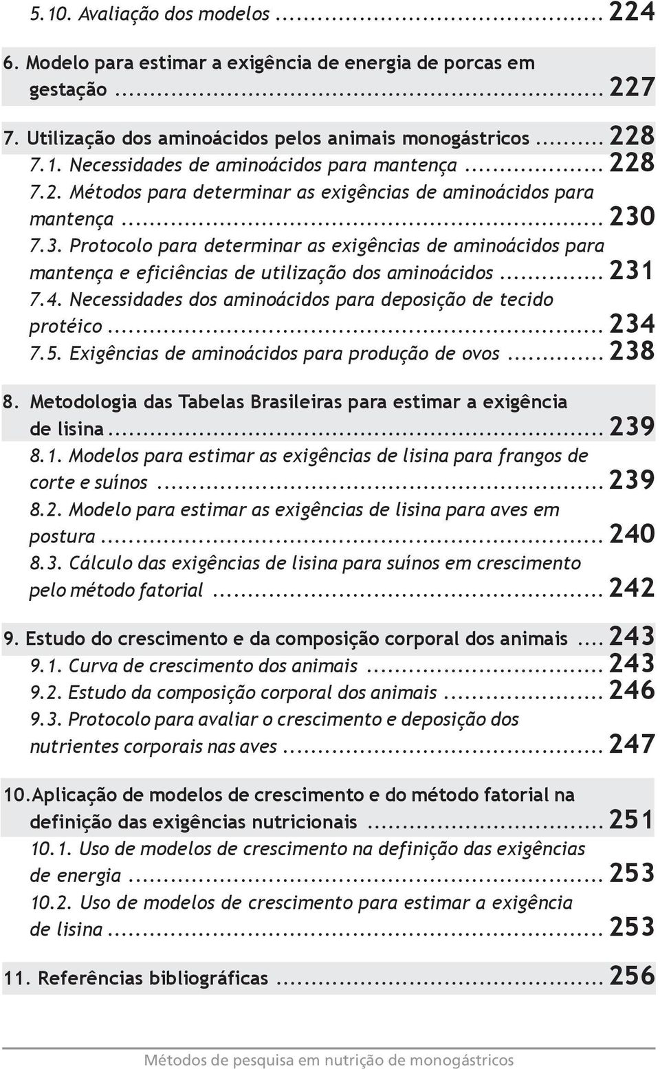 ..231 7.4. Necessidades dos aminoácidos para deposição de tecido protéico... 234 7.5. Exigências de aminoácidos para produção de ovos...238 8.