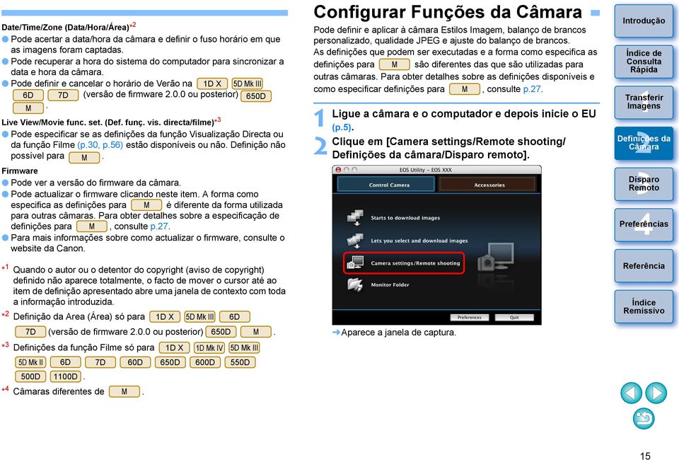 Live View/Movie func. set. (Def. funç. vis. directa/filme)* Pode especificar se as definições da função Visualização Directa ou da função Filme (p.0, p.56) estão disponíveis ou não.