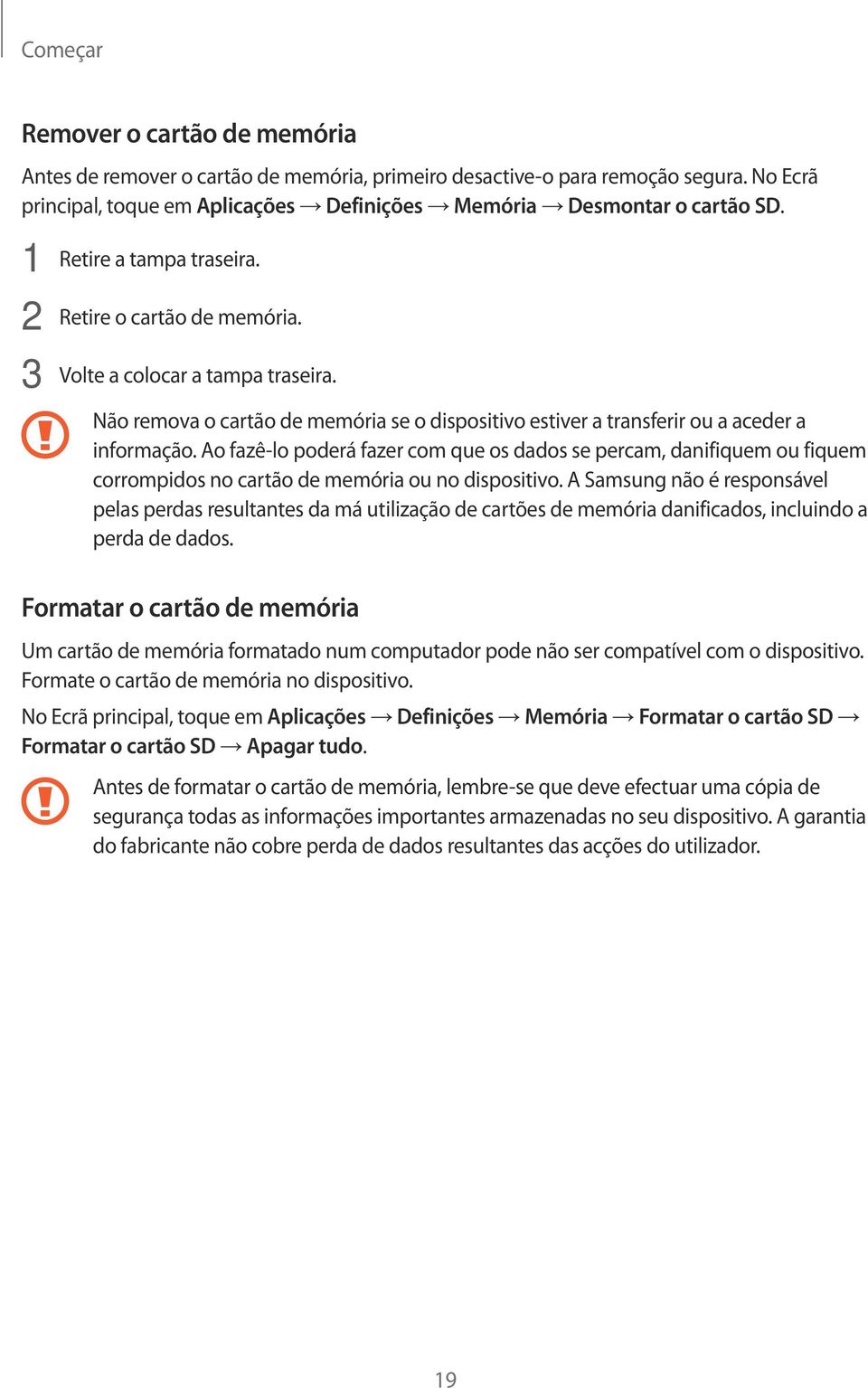 Ao fazê-lo poderá fazer com que os dados se percam, danifiquem ou fiquem corrompidos no cartão de memória ou no dispositivo.