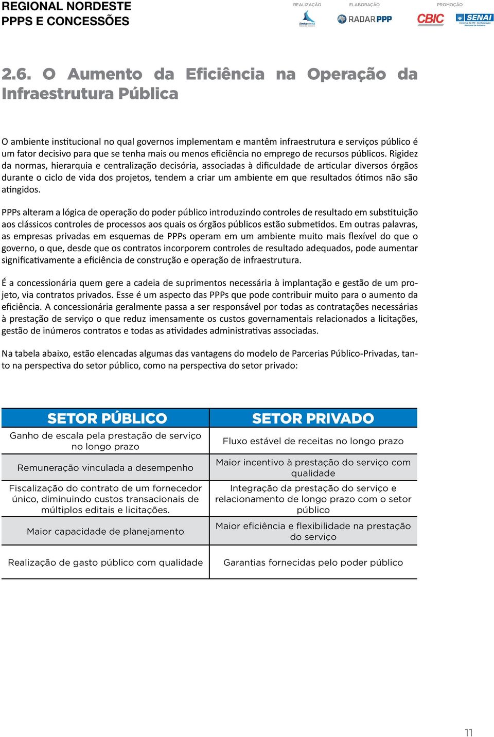 Rigidez da normas, hierarquia e centralização decisória, associadas à dificuldade de articular diversos órgãos durante o ciclo de vida dos projetos, tendem a criar um ambiente em que resultados