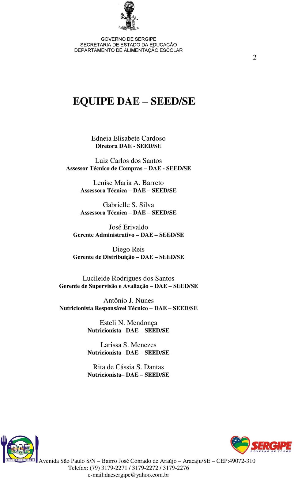 Silva Assessora Técnica DAE SEED/SE José Erivaldo Gerente Administrativo DAE SEED/SE Diego Reis Gerente de Distribuição DAE SEED/SE Lucileide Rodrigues