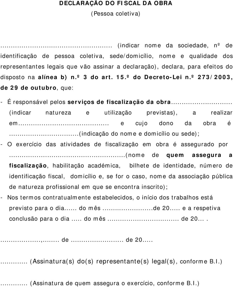 alínea b) n.º 3 do art. 15.º do Decreto-Lei n.º 273/2003, de 29 de outubro, que: - É responsável pelos serviços de fiscalização da obra... (indicar natureza e utilização previstas), a realizar em.