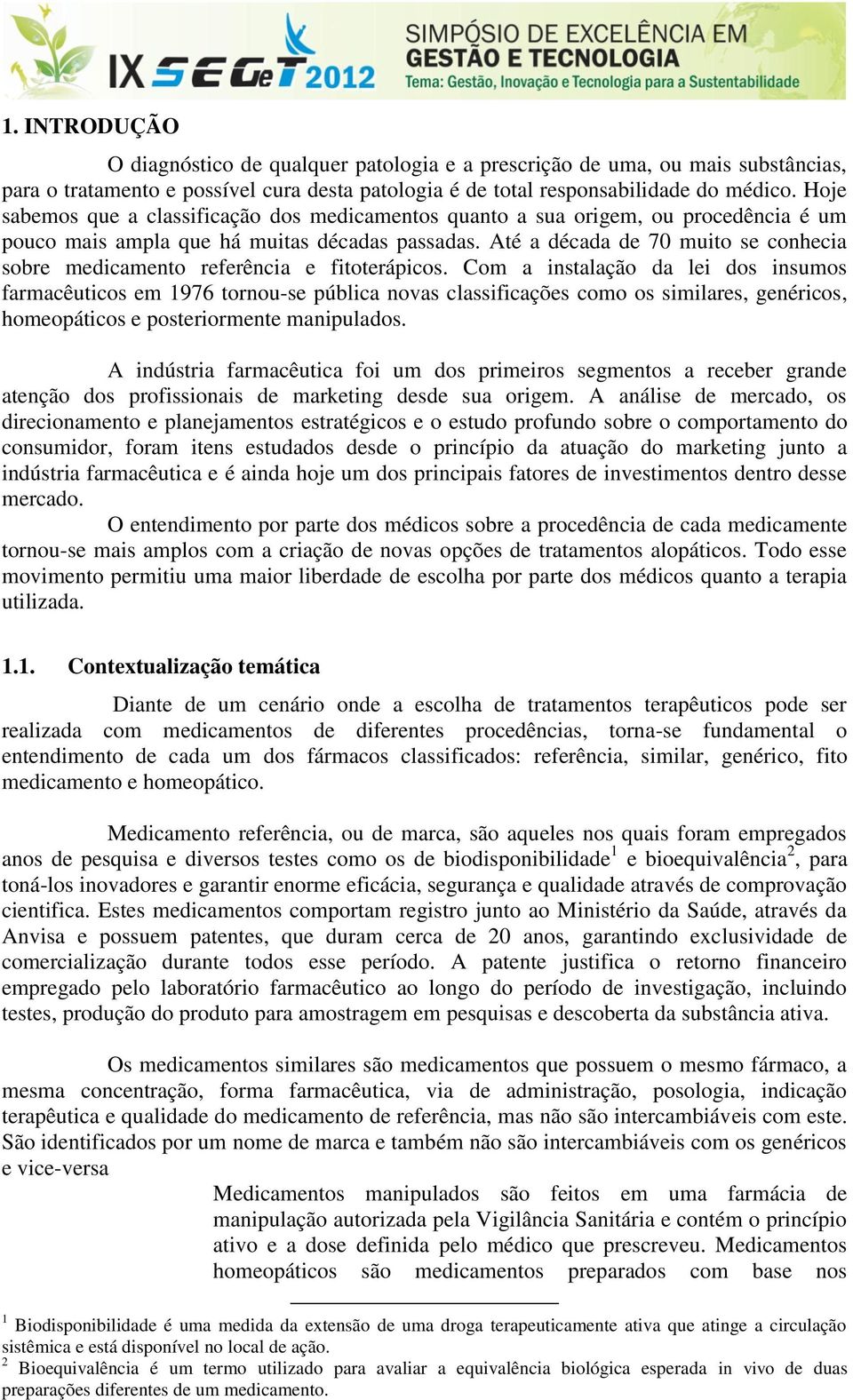 Até a década de 70 muito se conhecia sobre medicamento referência e fitoterápicos.