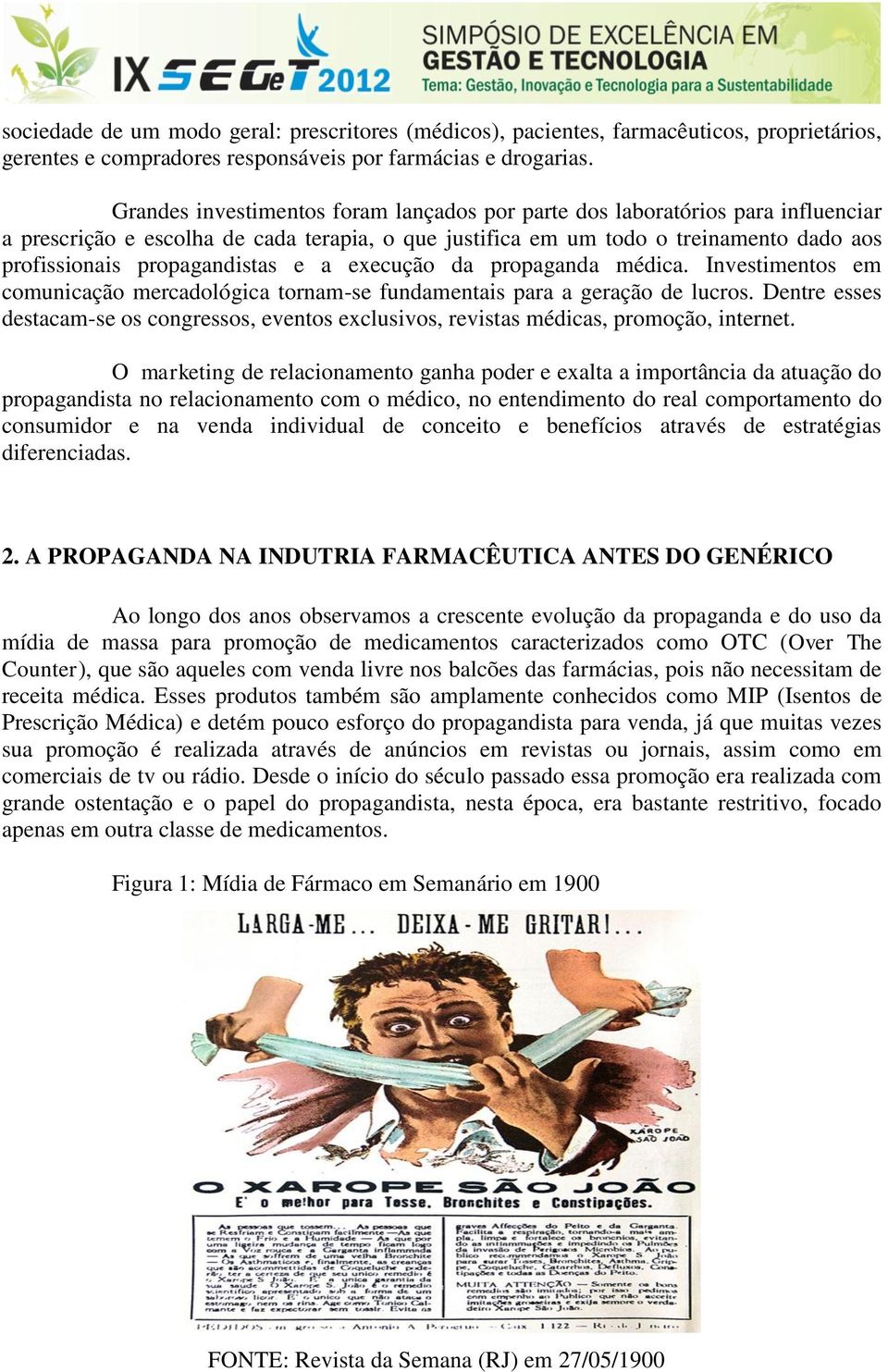 e a execução da propaganda médica. Investimentos em comunicação mercadológica tornam-se fundamentais para a geração de lucros.