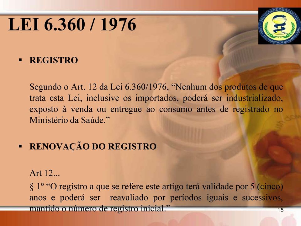 exposto à venda ou entregue ao consumo antes de registrado no Ministério da Saúde. RENOVAÇÃO DO REGISTRO Art 12.