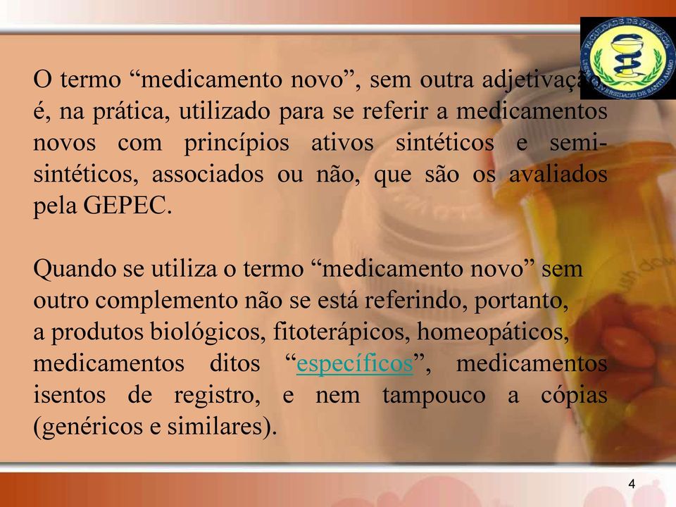 Quando se utiliza o termo medicamento novo sem outro complemento não se está referindo, portanto, a produtos