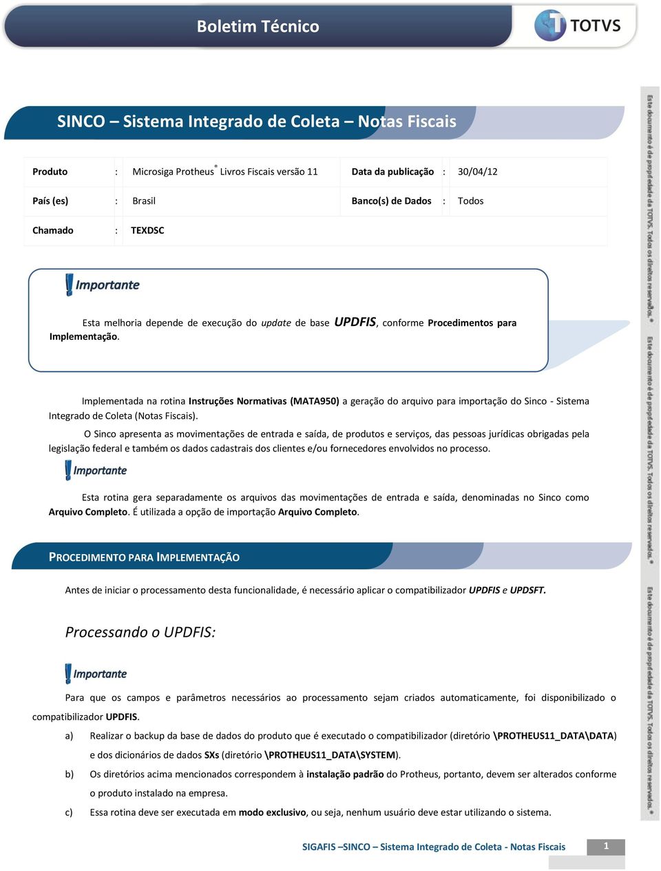 Implementada na rotina Instruções Normativas (MATA950) a geração do arquivo para importação do Sinco - Sistema Integrado de Coleta (Notas Fiscais).