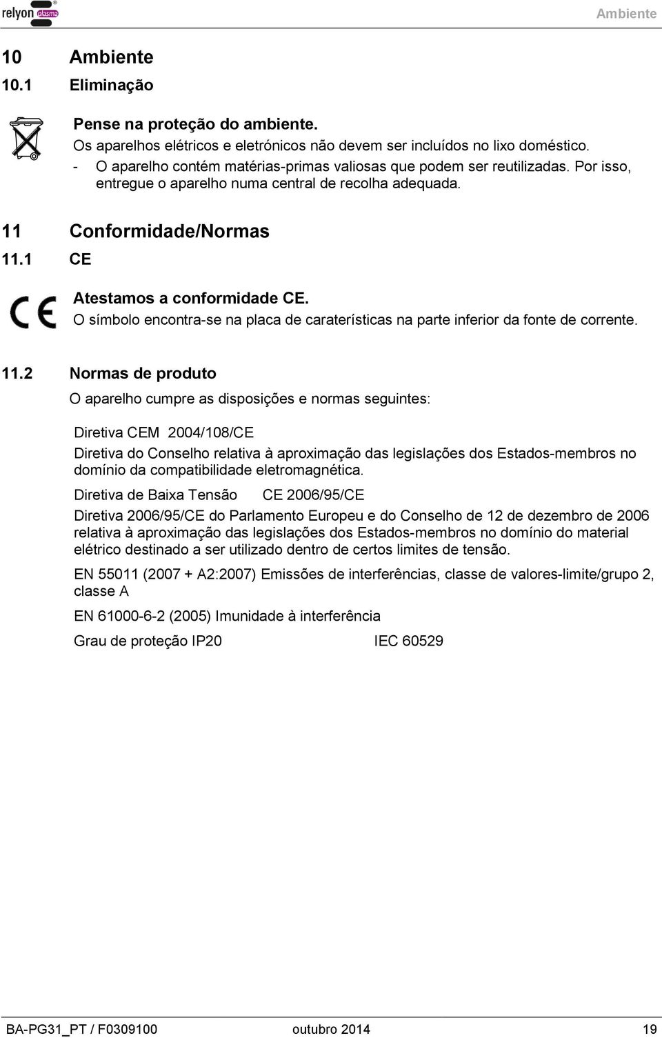 O símbolo encontra-se na placa de caraterísticas na parte inferior da fonte de corrente. 11.