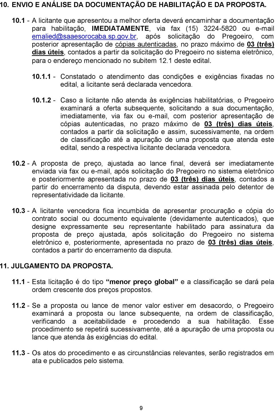 br, após solicitação do Pregoeiro, com posterior apresentação de cópias autenticadas, no prazo máximo de 03 (três) dias úteis, contados a partir da solicitação do Pregoeiro no sistema eletrônico,