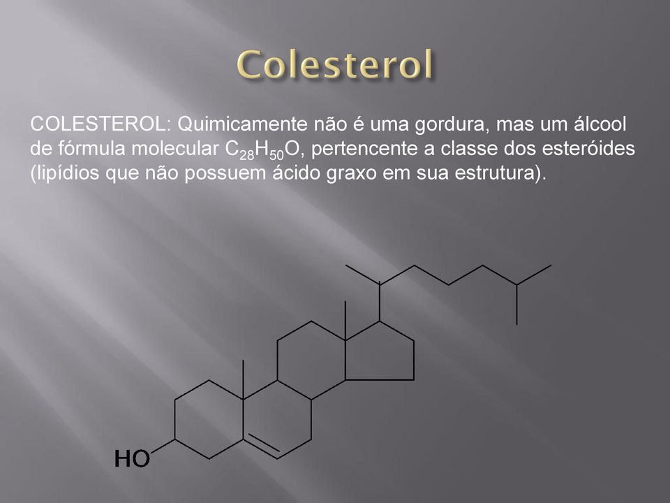 O, pertencente a classe dos esteróides