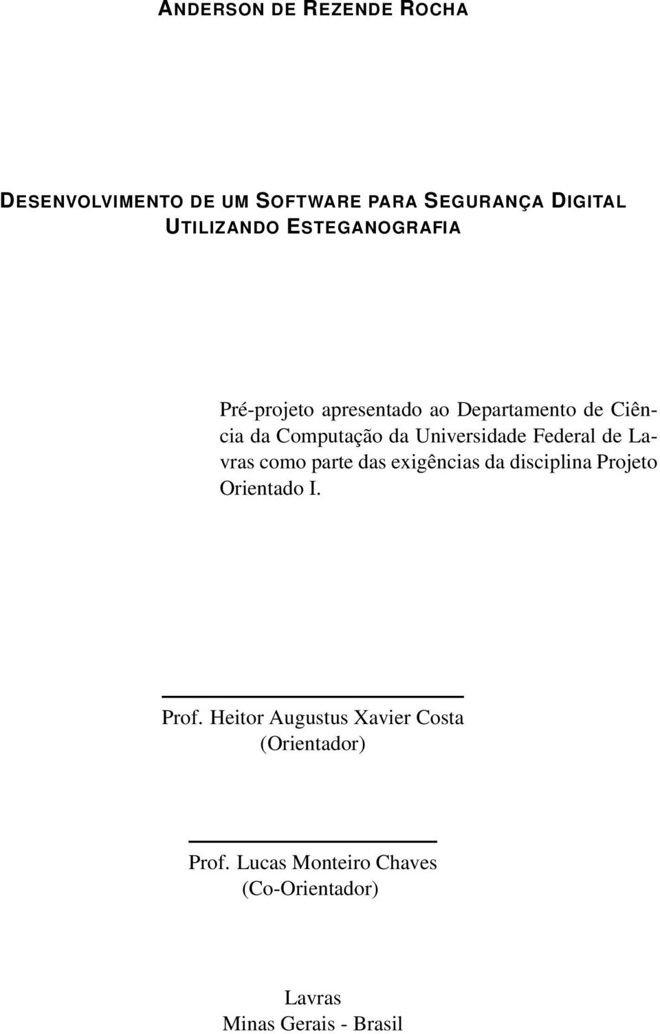 Federal de Lavras como parte das exigências da disciplina Projeto Orientado I. Prof.