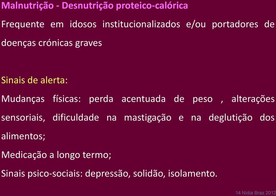 de peso, alterações sensoriais, dificuldade na mastigação e na deglutição dos alimentos;