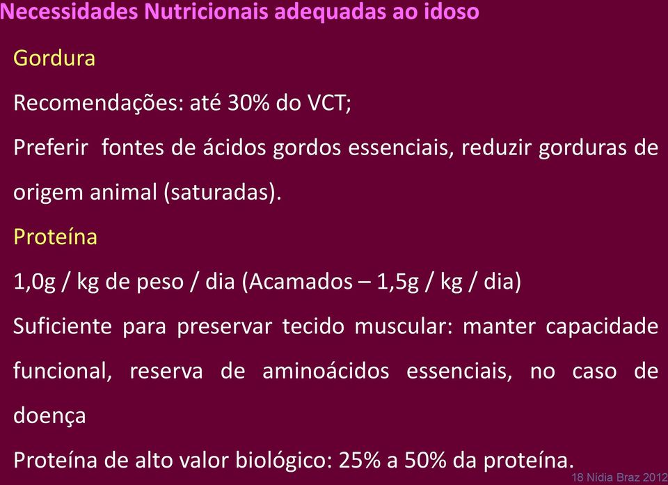 Proteína 1,0g / kg de peso / dia (Acamados 1,5g / kg / dia) Suficiente para preservar tecido muscular: