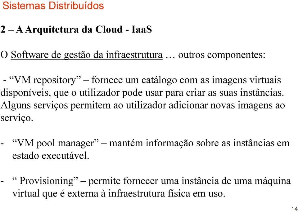 Alguns serviços permitem ao utilizador adicionar novas imagens ao serviço.