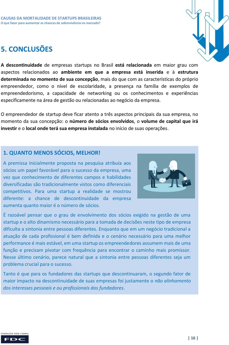 conhecimentos e experiências especificamente na área de gestão ou relacionadas ao negócio da empresa.