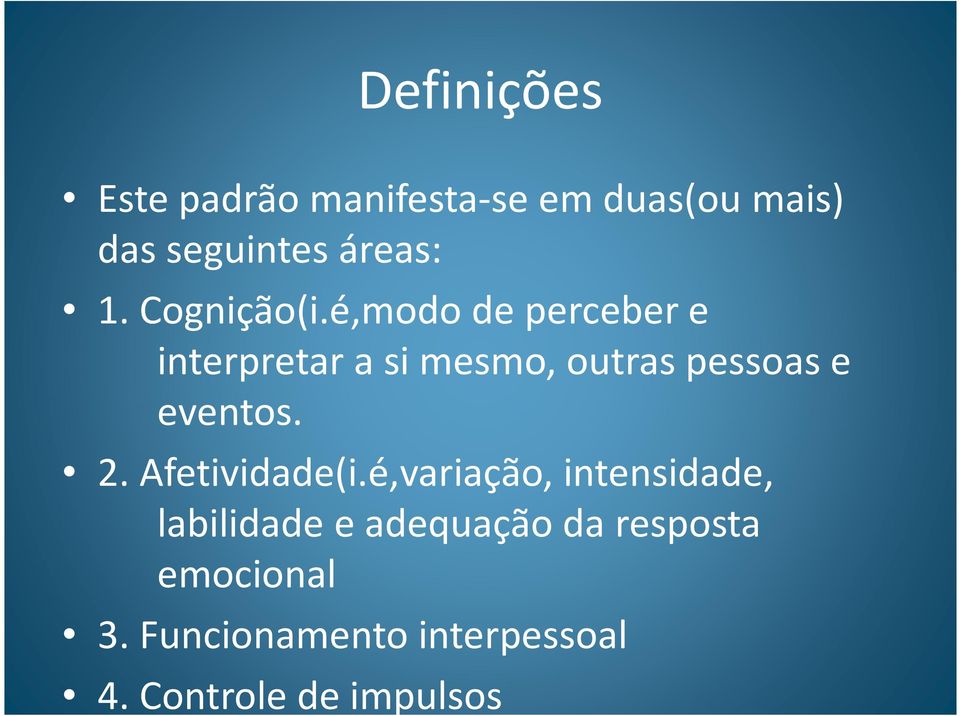 é,modo de perceber e interpretar a si mesmo, outras pessoas e eventos. 2.