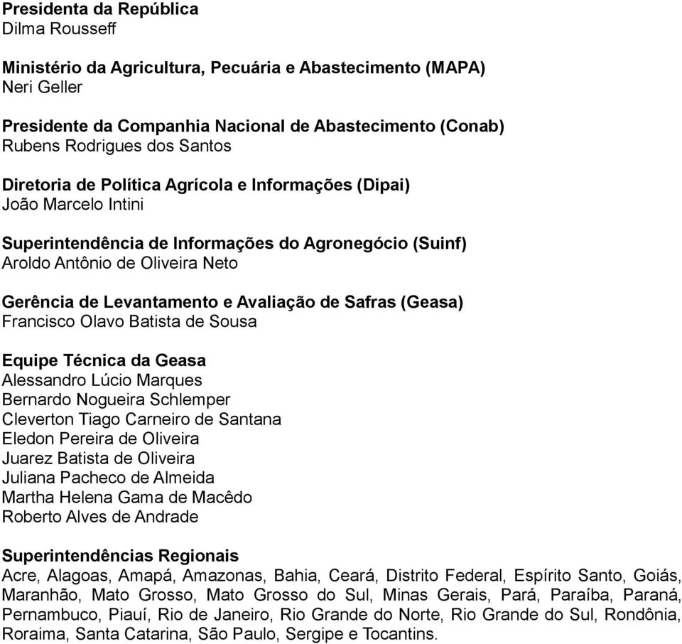 (Geasa) Francisco Olavo Batista de Sousa Equipe Técnica da Geasa Alessandro Lúcio Marques Bernardo Nogueira Schlemper leverton Tiago arneiro de Santana Eledon ereira de Oliveira Juarez Batista de