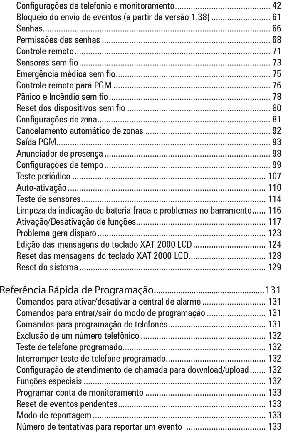 .. 92 Saída PGM... 93 Anunciador de presença... 98 Configurações de tempo... 99 Teste periódico... 107 Auto-ativação... 110 Teste de sensores.