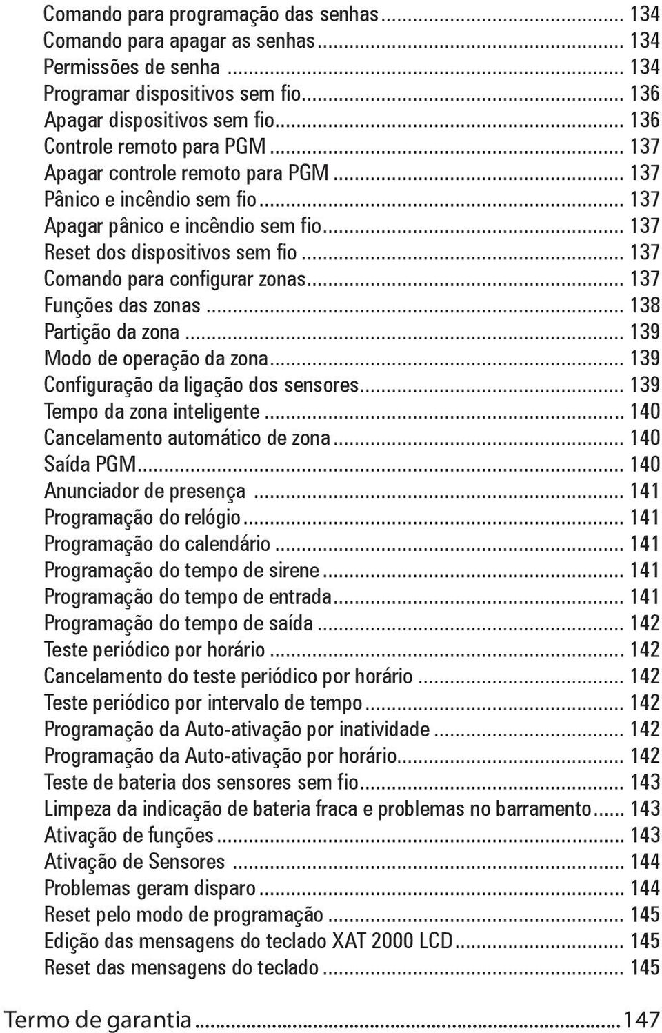 .. 137 Comando para configurar zonas... 137 Funções das zonas... 138 Partição da zona... 139 Modo de operação da zona... 139 Configuração da ligação dos sensores... 139 Tempo da zona inteligente.