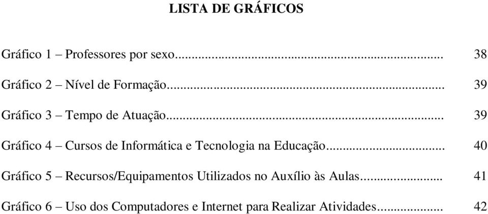 .. 39 Gráfico 4 Cursos de Informática e Tecnologia na Educação.