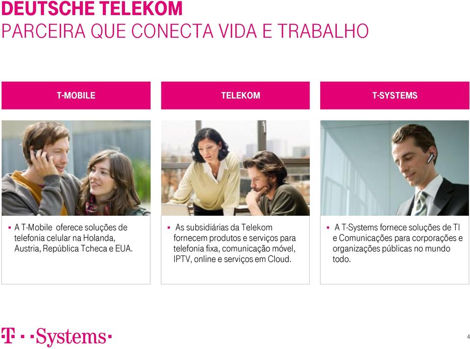 As subsidiárias da Telekom fornecem produtos e serviços para telefonia fixa, comunicação móvel, IPTV,