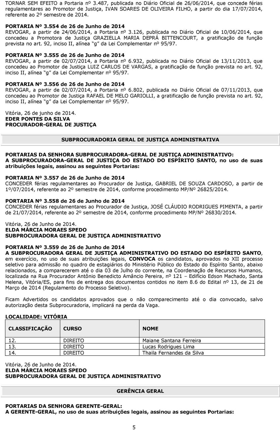 PORTARIA Nº 3.554 de 26 de Junho de 2014 REVOGAR, a partir de 24/06/2014, a Portaria nº 3.