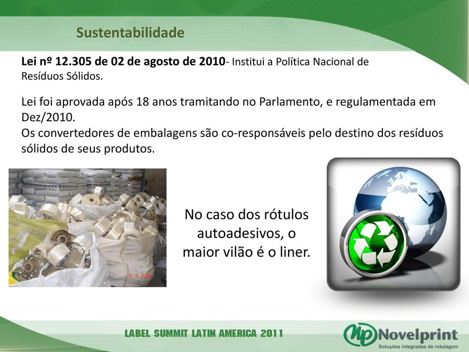 Lei foi aprovada após 18 anos tramitando no Parlamento, e regulamentada em Dez/2010.