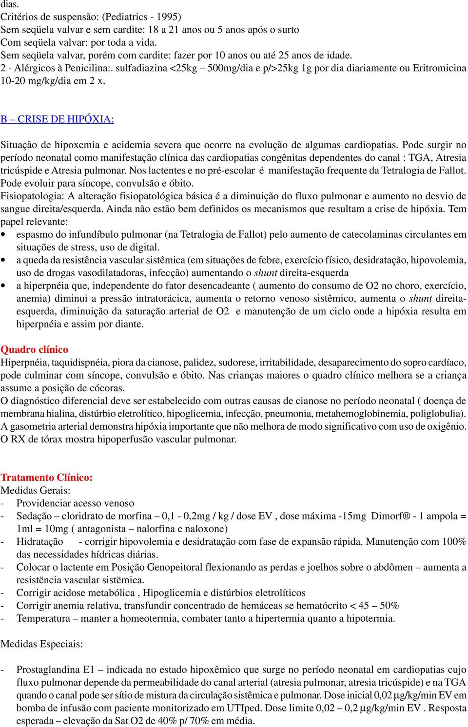 sulfadiazina <25kg 500mg/dia e p/>25kg 1g por dia diariamente ou Eritromicina 10-20 mg/kg/dia em 2 x.