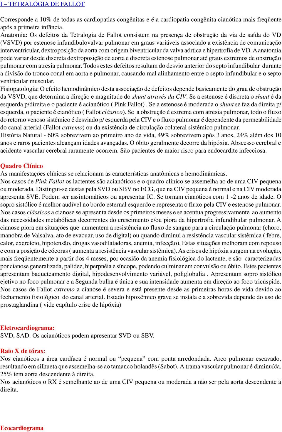 comunicação interventricular, dextroposição da aorta com origem biventricular da valva aórtica e hipertrofia de VD.