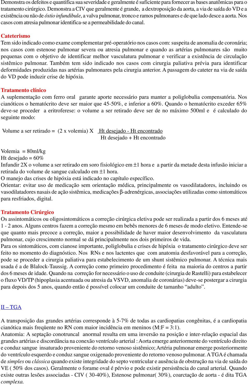 aorta. Nos casos com atresia pulmonar identifica-se a permeabilidade do canal.