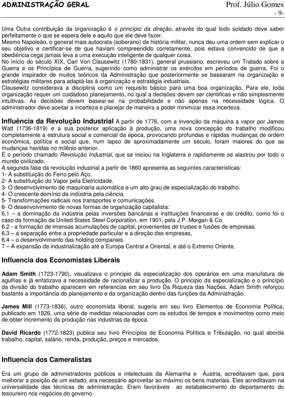 convencido de que a obediência cega jamais leva a uma execução inteligente de qualquer coisa.