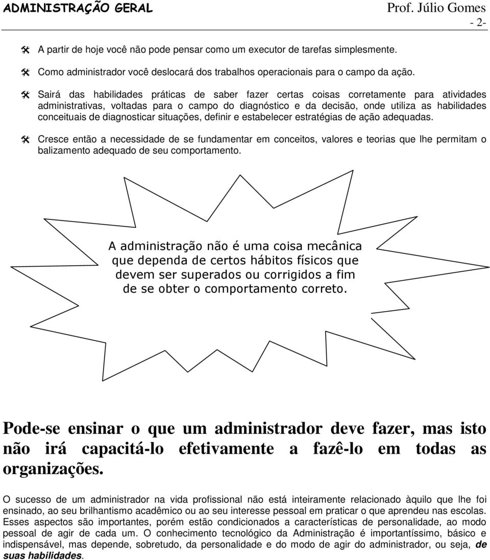 diagnosticar situações, definir e estabelecer estratégias de ação adequadas.