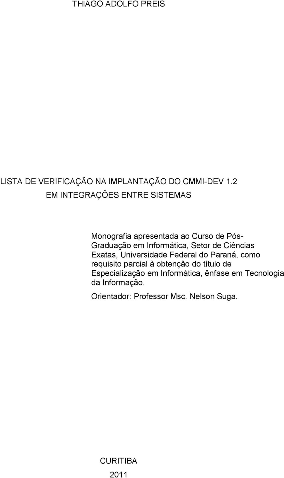 Setor de Ciências Exatas, Universidade Federal do Paraná, como requisito parcial à obtenção do