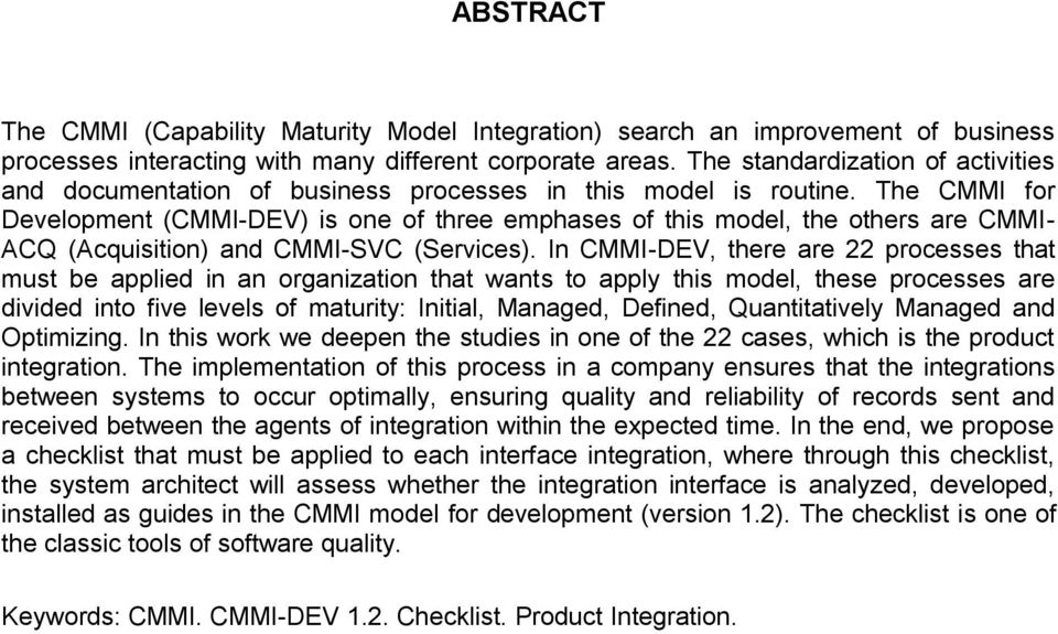 The CMMI for Development (CMMI-DEV) is one of three emphases of this model, the others are CMMI- ACQ (Acquisition) and CMMI-SVC (Services).