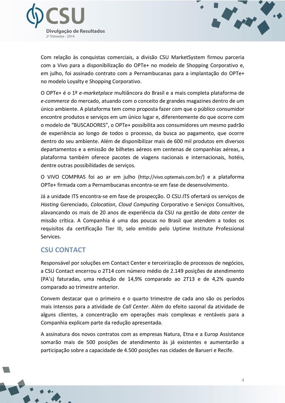 O OPTe+ é o 1º e-marketplace multiâncora do Brasil e a mais completa plataforma de e-commerce do mercado, atuando com o conceito de grandes magazines dentro de um único ambiente.