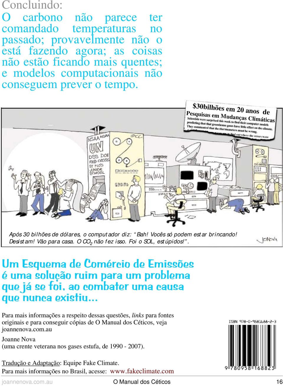 Foi o SOL, estúpidos!. Um Esquema de Comércio de Emissões é uma solução ruim para um problema que já se foi, ao combater uma causa que nunca existiu.