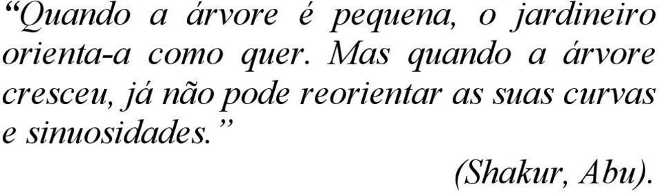 Mas quando a árvore cresceu, já não