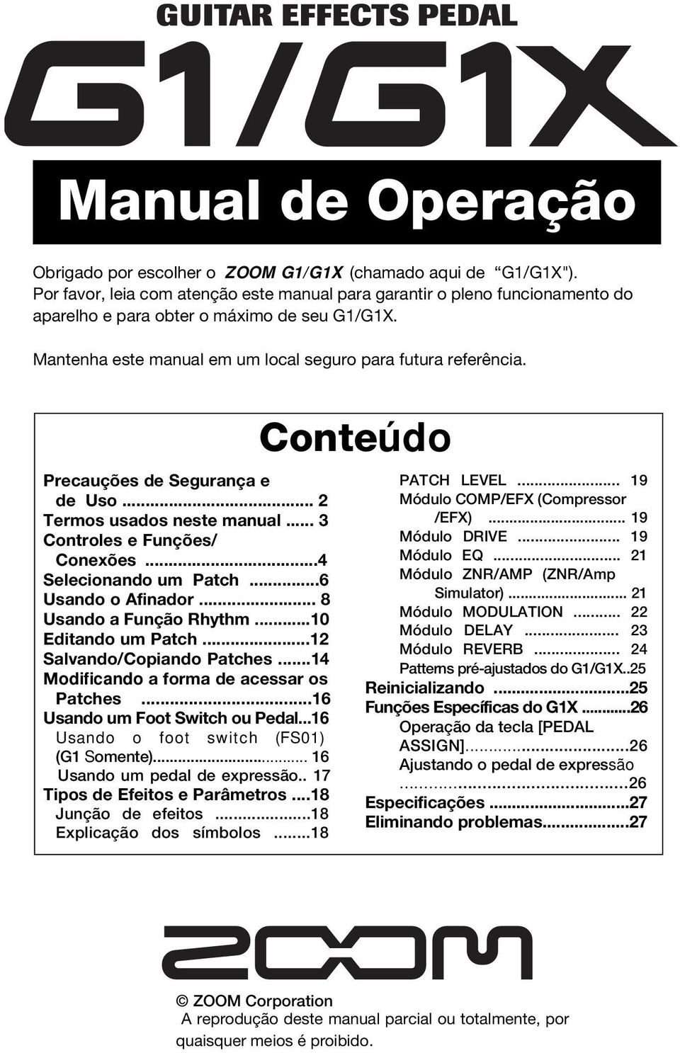 ..6 Usando o Afinador... 8 Usando a Função Rhythm...10 Editando um Patch...12 Salvando/Copiando Patches...14 Modificando a forma de acessar os Patches...16 Usando um Foot Switch ou Pedal.