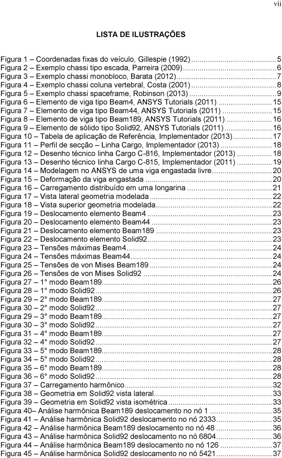 .. 15 Figura 7 Elemento de viga tipo Beam44, ANSYS Tutorials (2011)... 15 Figura 8 Elemento de viga tipo Beam189, ANSYS Tutorials (2011).