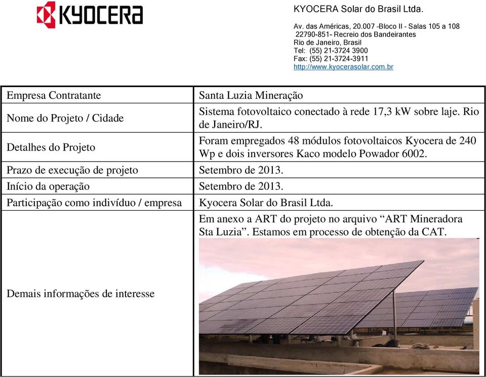 Foram empregados 48 módulos fotovoltaicos Kyocera de 240 Wp e dois inversores Kaco modelo Powador 6002.