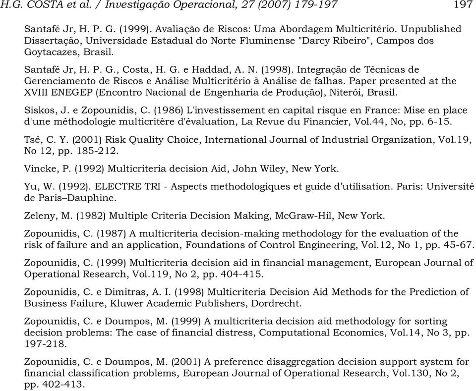 Integração de Técnicas de Gerenciamento de Riscos e Análise Multicritério à Análise de falhas. Paper presented at the XVIII ENEGEP (Encontro Nacional de Engenharia de Produção), Niterói, Brasil.