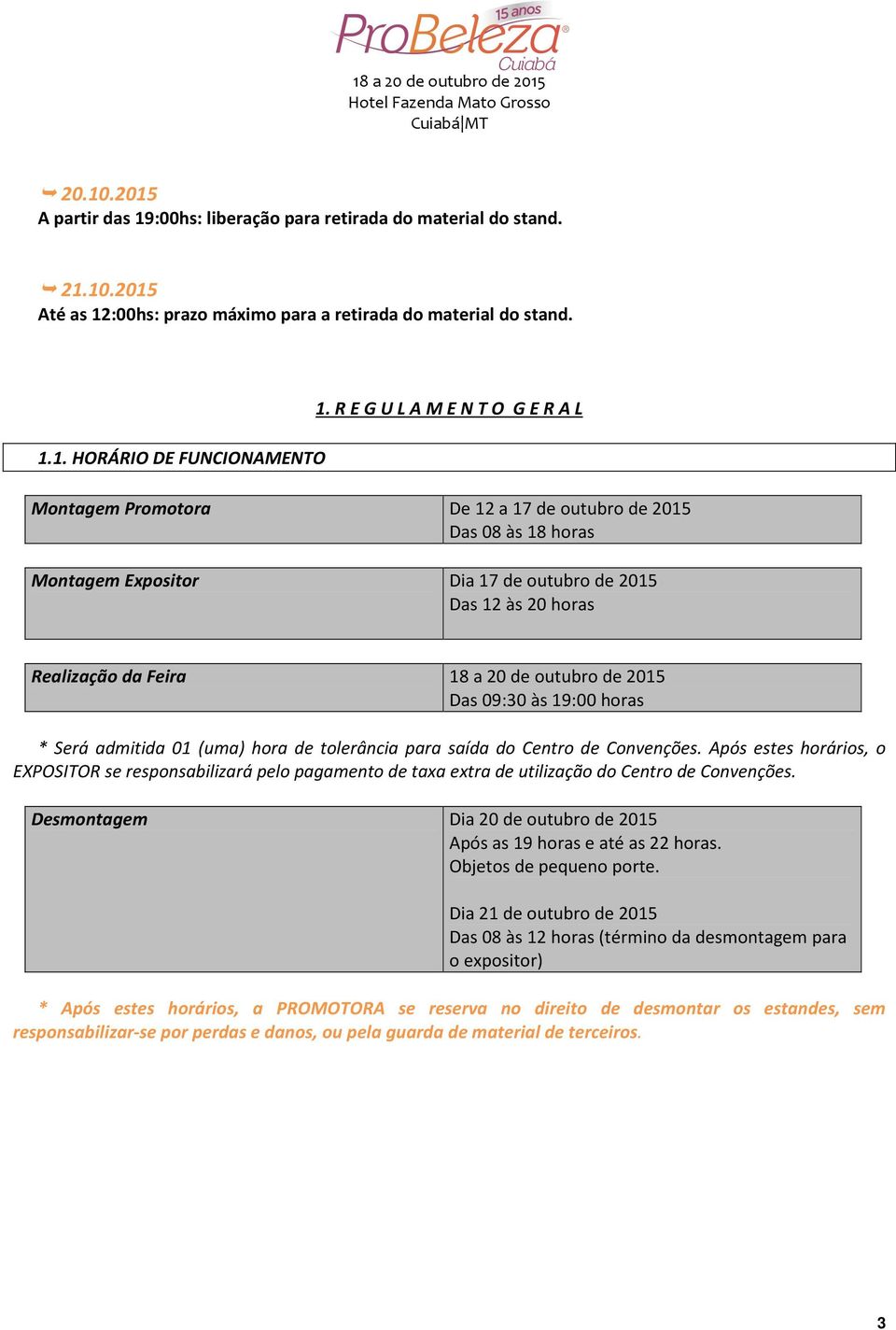 outubro de 2015 Das 09:30 às 19:00 horas * Será admitida 01 (uma) hora de tolerância para saída do Centro de Convenções.