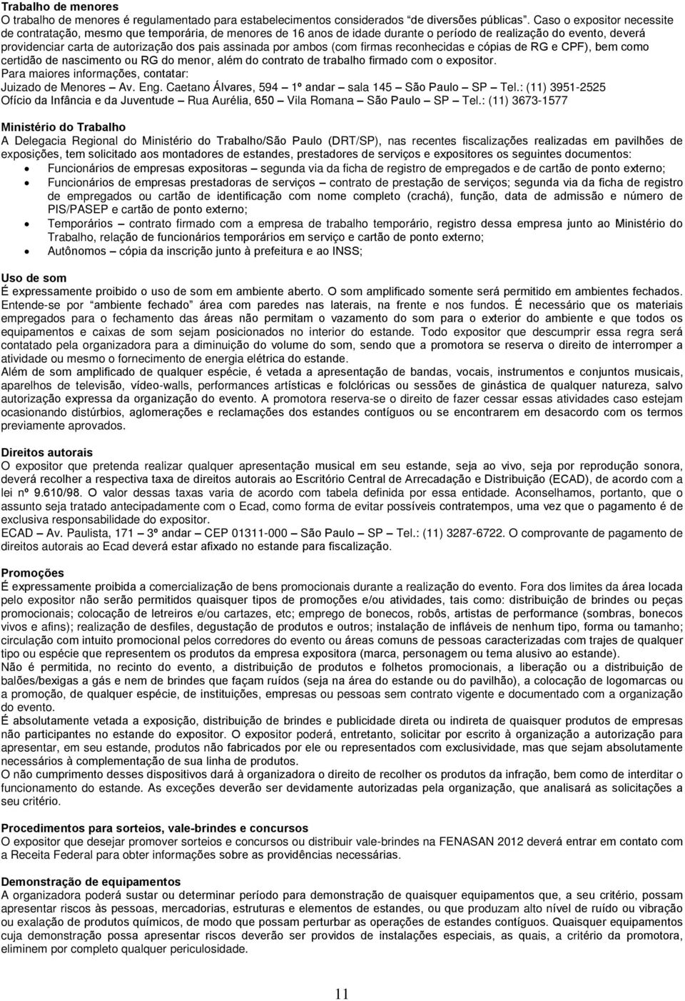 por ambos (com firmas reconhecidas e cópias de RG e CPF), bem como certidão de nascimento ou RG do menor, além do contrato de trabalho firmado com o expositor.