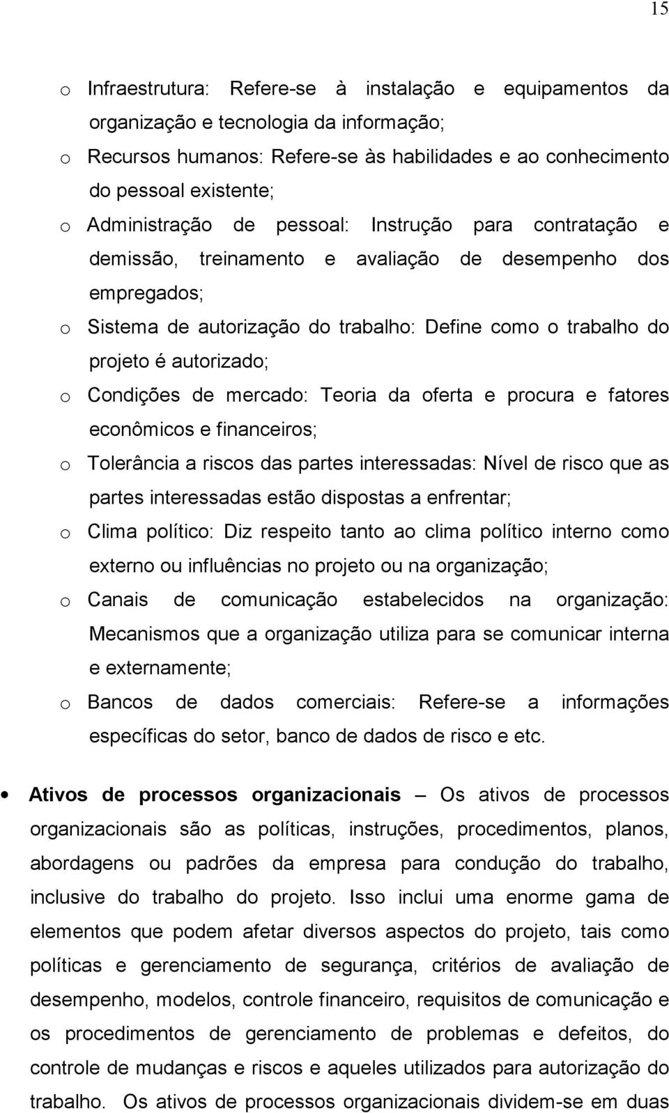 autorizado; o Condições de mercado: Teoria da oferta e procura e fatores econômicos e financeiros; o Tolerância a riscos das partes interessadas: Nível de risco que as partes interessadas estão