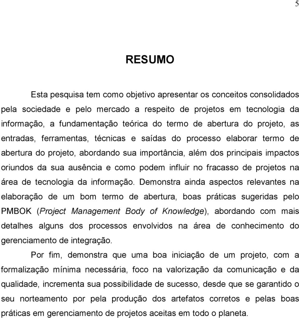 como podem influir no fracasso de projetos na área de tecnologia da informação.