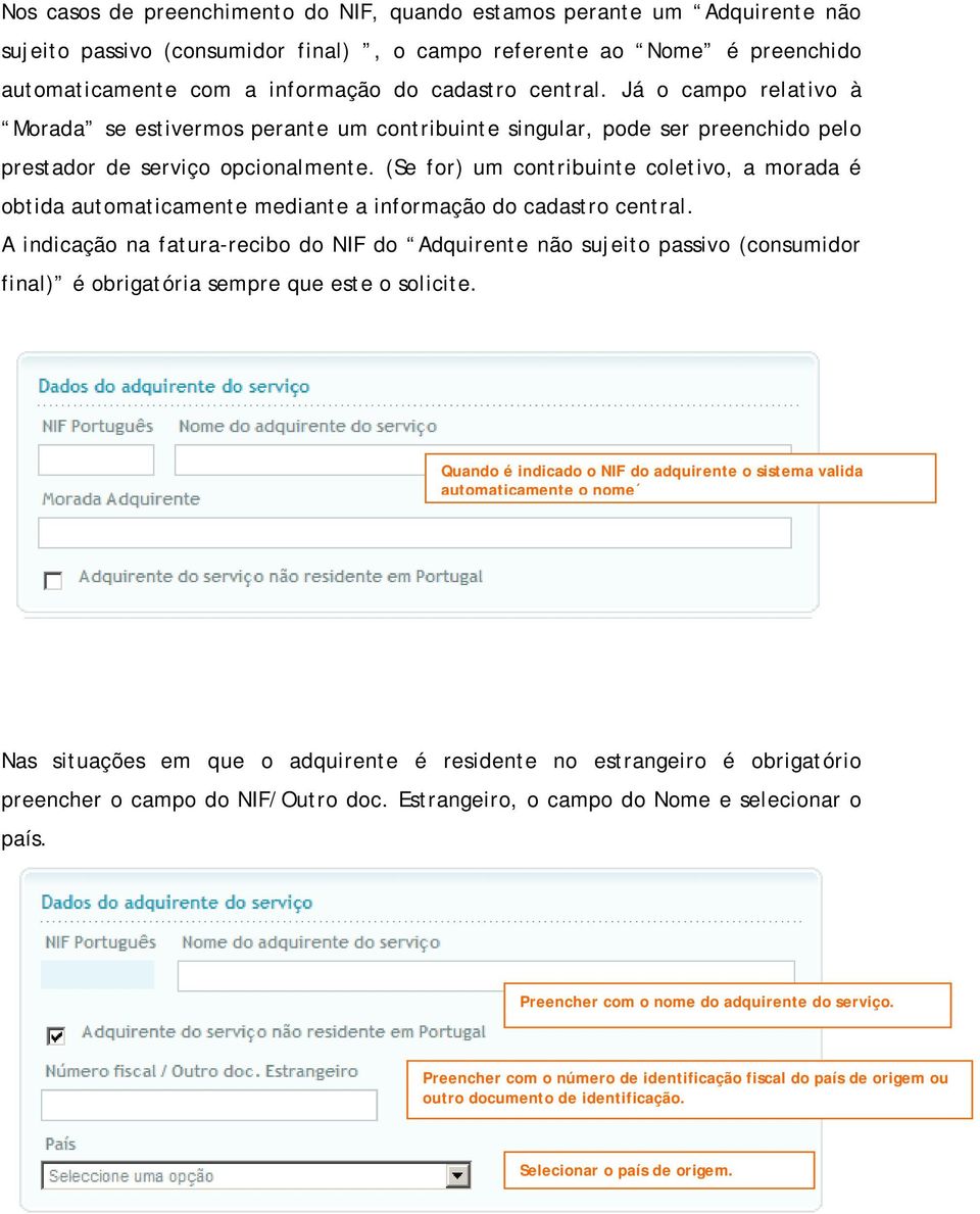 (Se for) um contribuinte coletivo, a morada é obtida automaticamente mediante a informação do cadastro central.